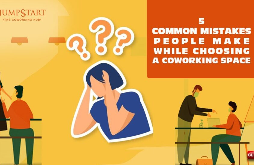 FIVE COMMON MISTAKES PEOPLE MAKE WHILE CHOOSING A COWORKING SPACE