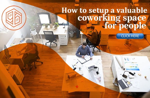 How to setup a valuable coworking space for people