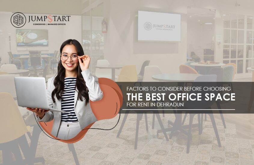 Factors to Consider Before Choosing the Best Office Space for Rent in Dehradun