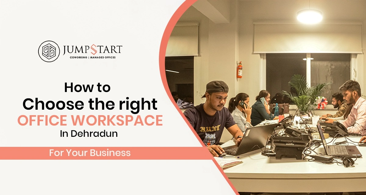 How to Choose the Right Office Workspace in Dehradun for Your Business?