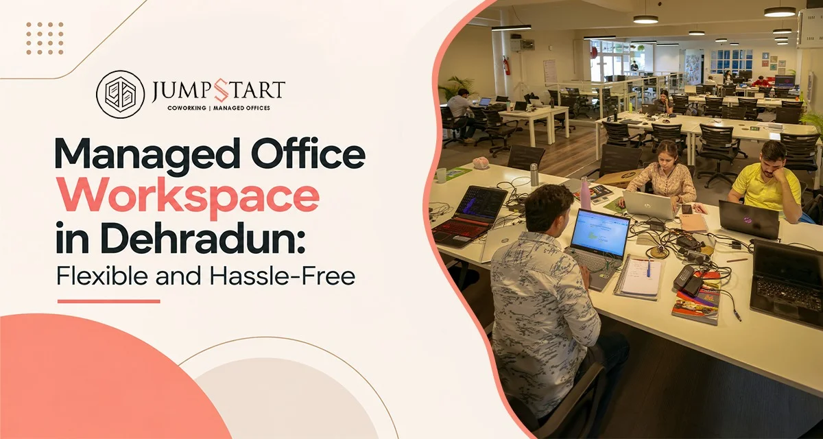Managed Office Workspace in Dehradun — Flexible and Hassle-Free